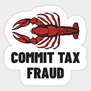 Commit Tax Fraud Shirt, Funny Meme Shirt, Funny Meme Shirt, Tax Evasion Lobster Shirt, Dank Meme Shirt, Funny Gift, Parody Shirt, Meme Tee Sticker